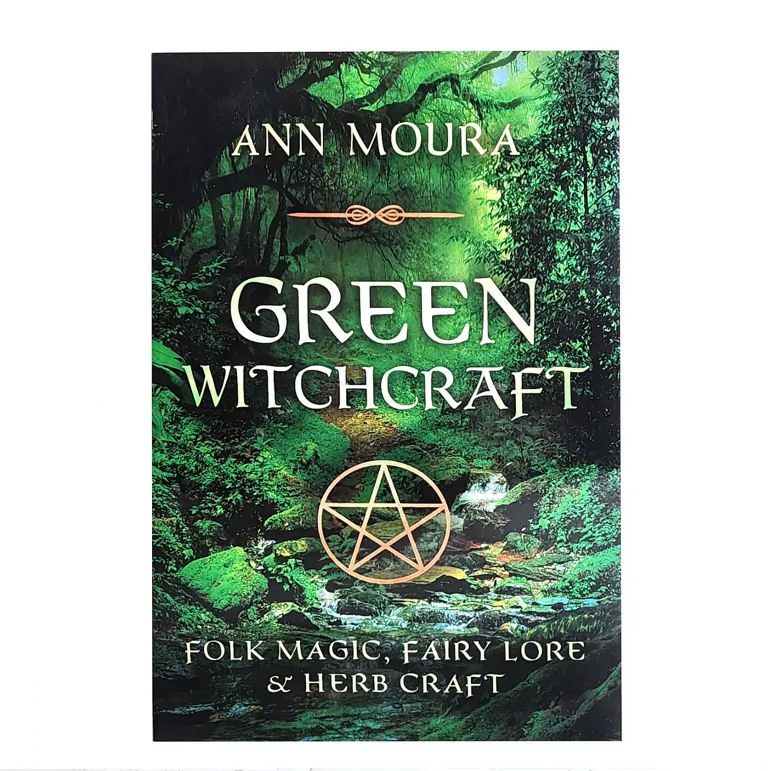 Green Witchcraft by Ann Moura: Folk Magic, Fairy Lore & Herb Craft - Art Of The Root