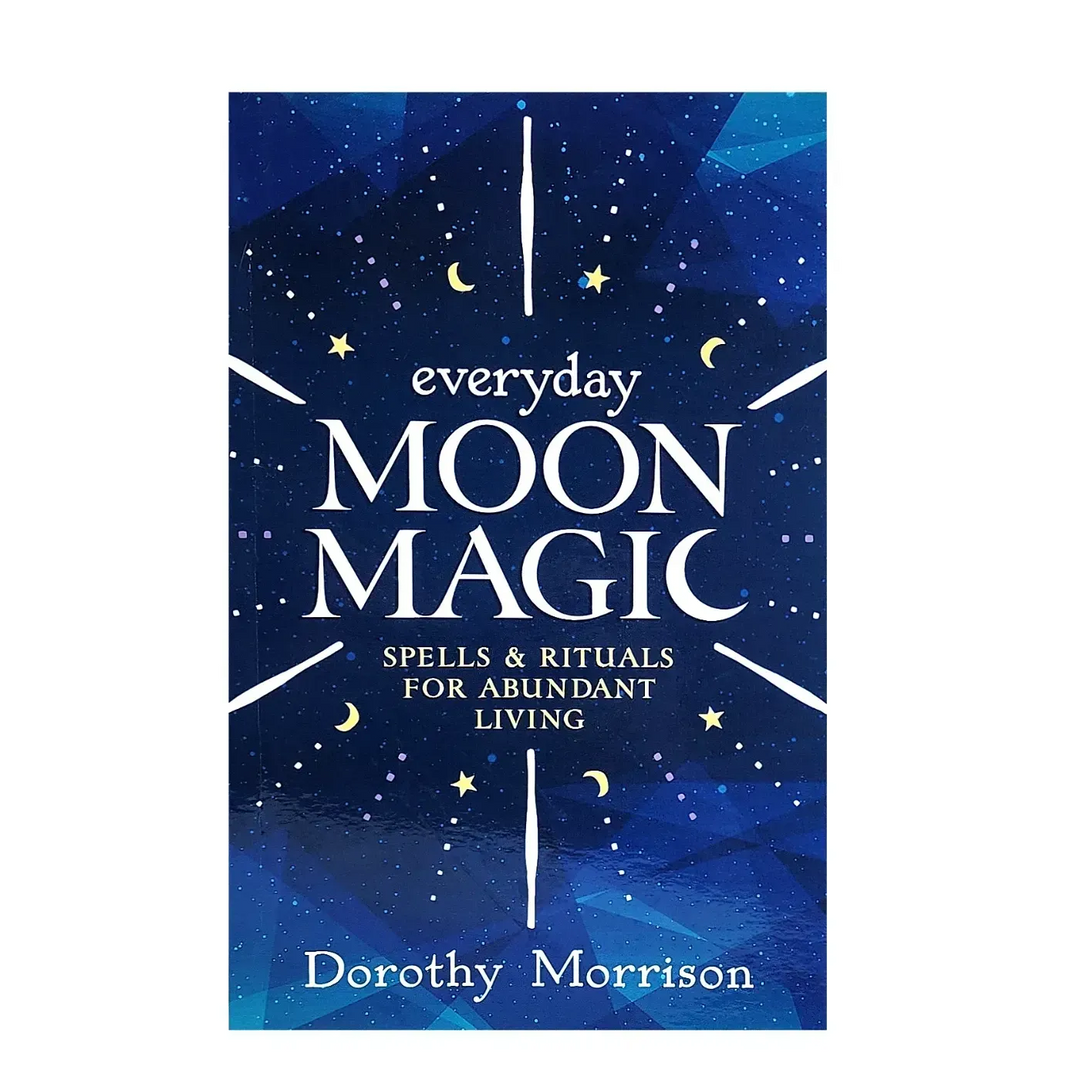 Everday Moon Magic by Dorothy Morrison: Spells & Rituals for Abundance - Art Of The Root