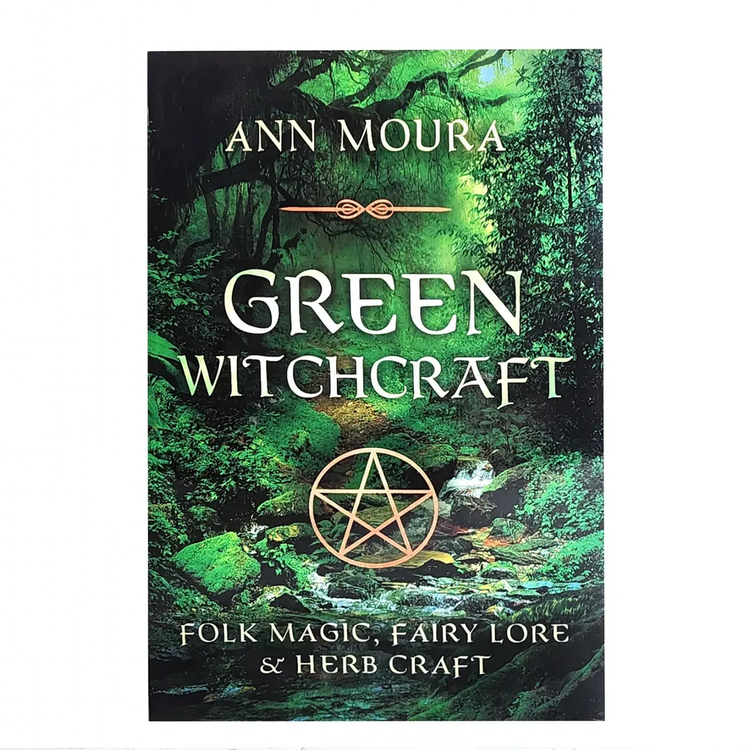 Green Witchcraft by Ann Moura: Folk Magic, Fairy Lore & Herb Craft