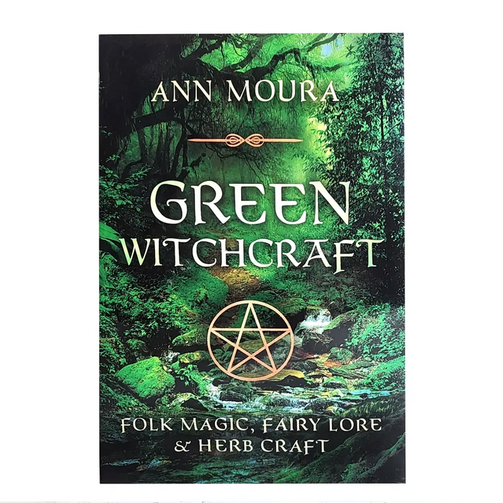 Green Witchcraft by Ann Moura: Folk Magic, Fairy Lore & Herb Craft